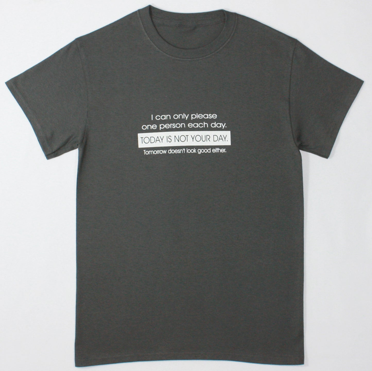 Today is Not Your Day Charcoal Novelty T Shirt